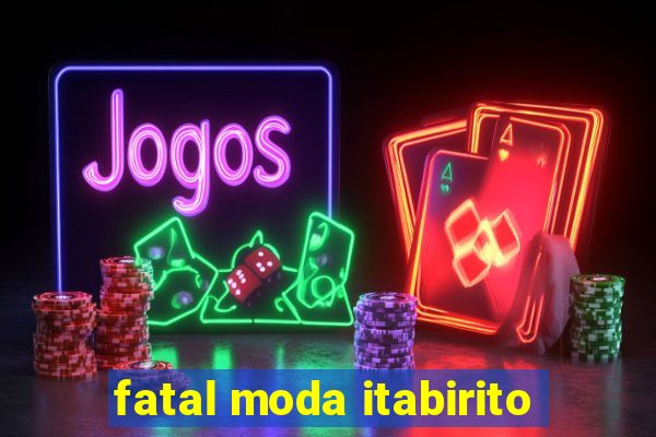 fatal moda itabirito